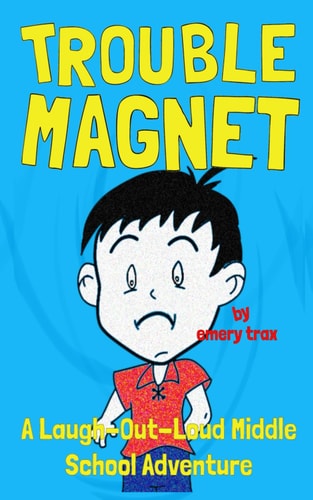 Trouble Magnet The Laugh-Out-Loud Middle School Adventures of Jeffrey Scott
