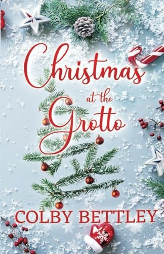 Christmas at the Grotto A Grumpy-Sunshine, Small Town, Festive Holiday Romance