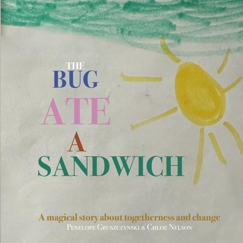 The Bug Ate a Sandwich A Magical Story about Togetherness and Change