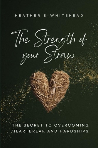 The Strength of Your Straw The Secret to Overcoming Heartbreak and Hardships