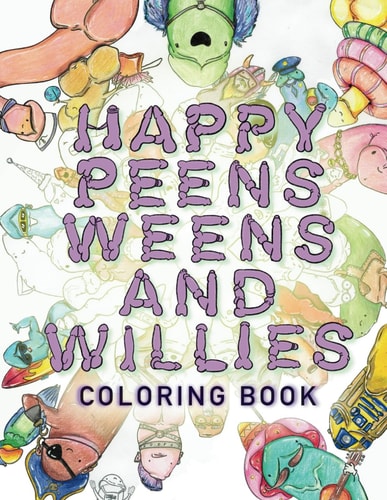 Happy Peens, Weens, and Willies Coloring Book A Coloring Book with a Sense of Humor and a Touch of Body Positivity!