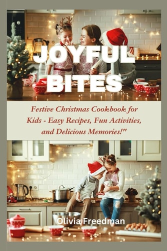 Joyful Bites Festive Christmas Cookbook for Kids - Easy Recipes, Fun Activities, and Delicious Memories