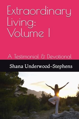 Extraordinary Living Volume I: A Testimonial & Devotional