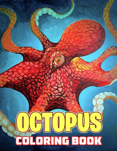Octopus Coloring Book A Collection Of Amazing Pictures Can Help You Relax, Boost Your Mood And Have More Fun For Kids