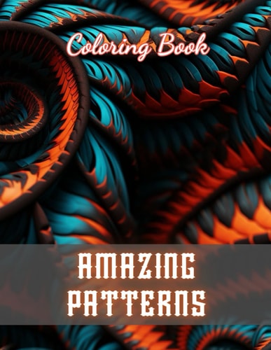 Amazing Patterns Coloring Book New and Exciting Designs