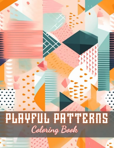 Playful Patterns Coloring Book 100+ New and Exciting Designs