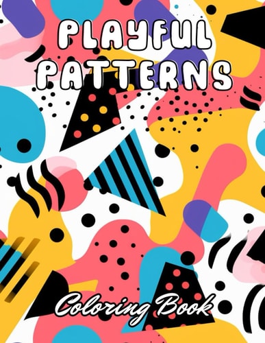 Playful Patterns Coloring Book 100+ New and Exciting Designs for All Fans