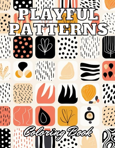 Playful Patterns Coloring Book 100+ High-Quality Coloring Pages for All Ages