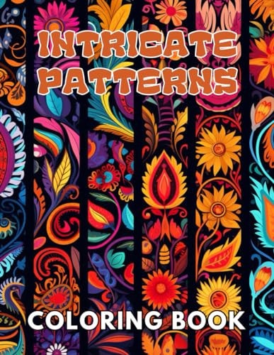 Intricate Patterns Coloring Book 100+ Unique and Beautiful Designs for All Fans