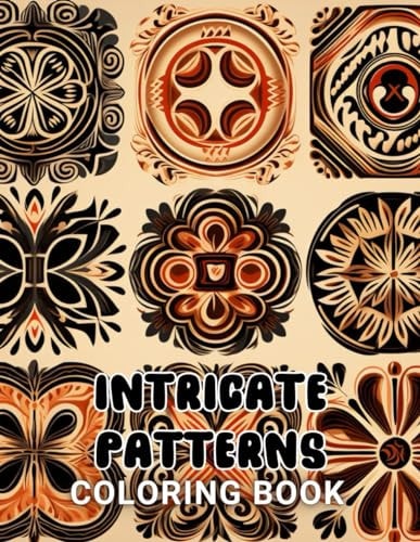 Intricate Patterns Coloring Book High Quality +100 Beautiful Designs for All Ages