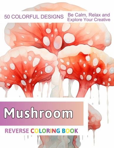 Mushroom Reverse Coloring Book Stress Relief And Relaxation Reverse Coloring Pages