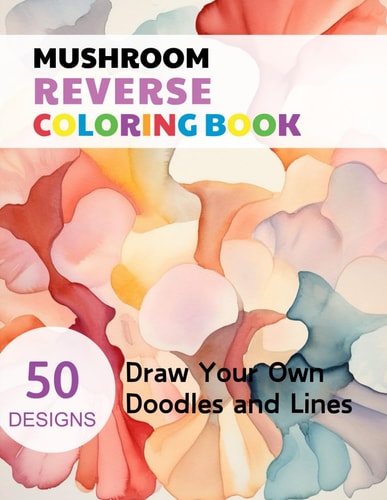 Mushroom Reverse Coloring Book Watercolour Paintings for You Trace the Line