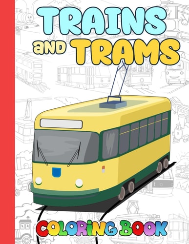 Trains And Trams Coloring Book Awesome Coloring Book For Kids Who Likes To Color