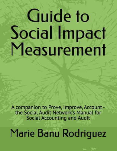 Guide to Social Impact Assessment A Companion to Prove, Improve, Account - the Social Audit Network's Manual for Social Accounting and Audit