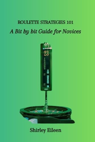 Roulette Strategies 101 A Bit by Bit Guide for Novices
