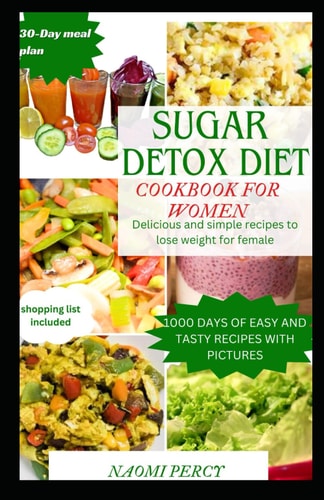 Sugar Detox Diet Cookbook for Women Delicious and Simple Recipes to Lose Weight for Women
