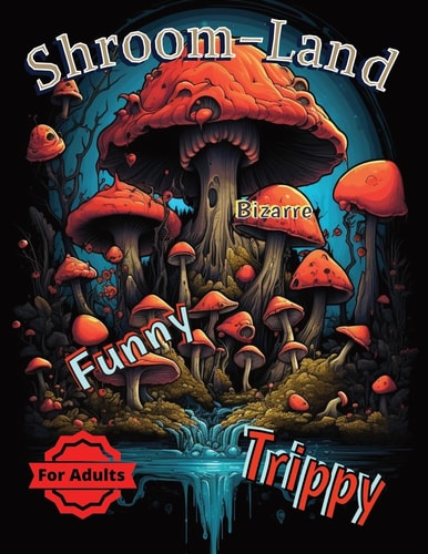 Shroom-Ville The Stoner Coloring Book: An Adult Coloring Book That Is Both Trippy and Psychedelic