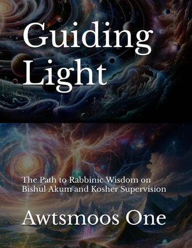 Guiding Light The Path to Rabbinic Wisdom on Bishul Akum and Kosher Supervision