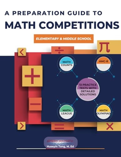 A Preparation Guide to Math Competitions for Elementary & Middle School Amc-8, Mathcounts, Math Olympiad, Mathcon,& Math Leagues