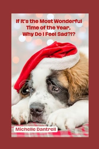 If It's the Most Wonderful Time of the Year, Why Do I Feel Sad?!?