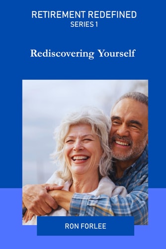 Retirement Redefined Rediscovering Yourself. Series 1.