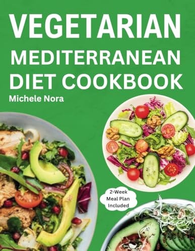 Vegetarian Mediterranean Diet Cookbook Complete and Perfectly Portioned Plant-Based Mediterranean Guide With Quick & Delicious Recipes For Healthy Lifestyle