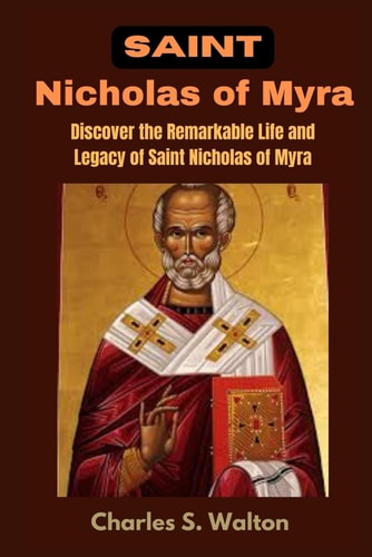 Saint Nicholas of Myra Discover the Remarkable Life and Legacy of Saint Nicholas of Myra