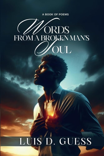 Words from a Broken Man's Soul A Book of Poems