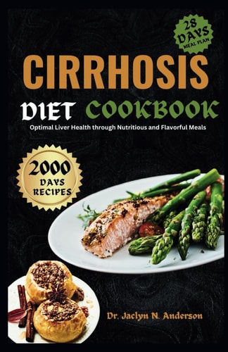 Cirrhosis Diet Cookbook Optimal Liver Health Through Nutritious and Flavorful Meals