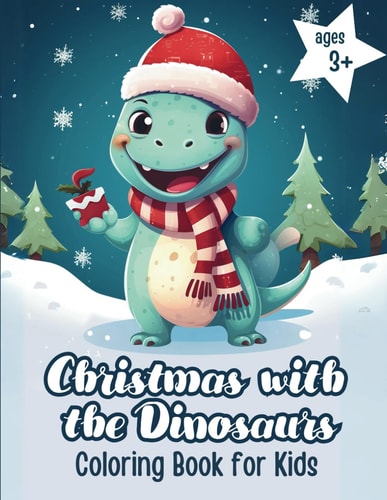 Christmas with the Dinosaurs Coloring Book for Kids Christmas Dinosaur Adventures Festive Journey Full of Colour and Joy