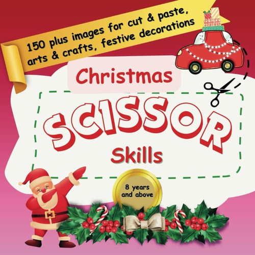 Christmas Scissor Skills 150 Plus Images for Cut & Paste, Arts & Crafts, Festive Decorations for 8 Years and Above