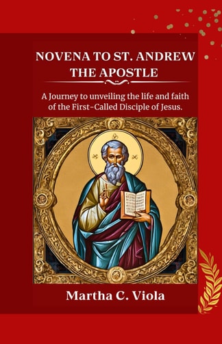 Novena to St. Andrew the Apostle A Journey to Unveiling the Life and Faith of the First-Called Disciple of Jesus.