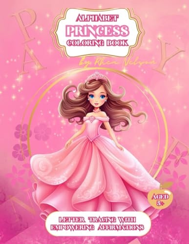 Princess Alphabet Coloring Book With Empowering Affirmations Different Carefully Selected Princess Images With Letter Tracing Alphabet and Affirmations, Kids Activities, Elementary School, Girls Power, Ideal Gift, Pink Present