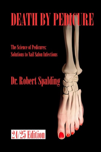 Death By Pedicure The Science of Pedicures: Solutions to Nail Salon Infections