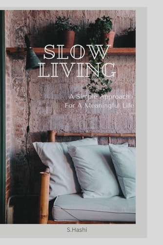 Slow Living A Simple Approach to a Meaningful Life