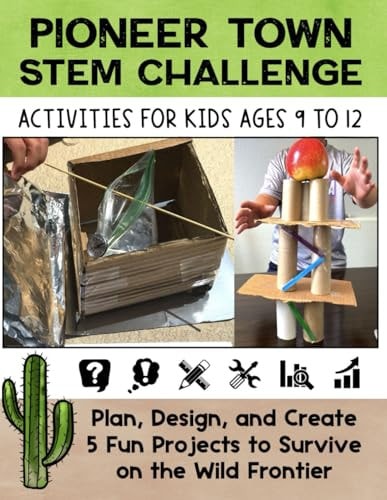STEM Activities Book The Great Pioneer Town Challenge Hands-On Projects for Kids Using Science Technology Engineering and Math