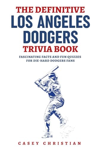 The Definitive Los Angeles Dodgers Trivia Book Fascinating Facts And Fun Quizzes For Die-Hard Dodgers Fans