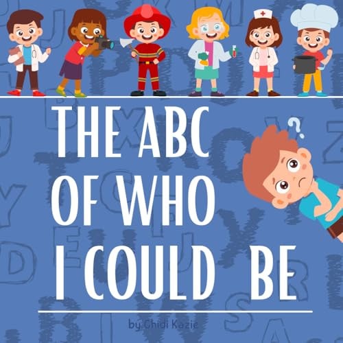 The ABC Of Who I Could Be Embark on an Alphabet Adventure of Professions from A to Z!