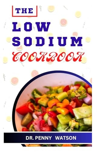 The Low Sodium Cookbook Delicious Recipes for Foods Made with Less Salt