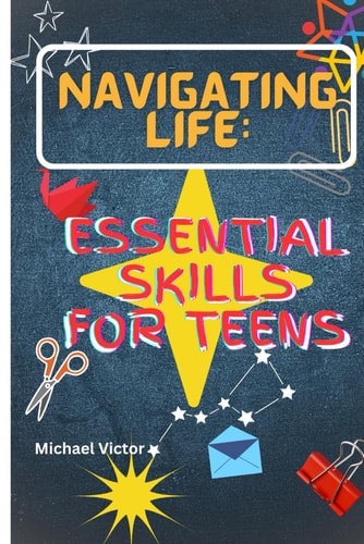 Navigating Life Essential Skills for Teens