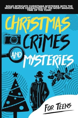Christmas Crimes and Mysteries Solve Intricate Holiday Mysteries with the Most Famous Characters of the Most Magical Time of the Year! Kids' Edition