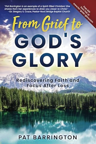 From Grief to God's Glory Rediscovering Faith and Focus After Loss
