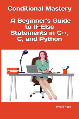 Conditional Mastery A Beginner's Guide to If-Else Statements in C++, C, and Python