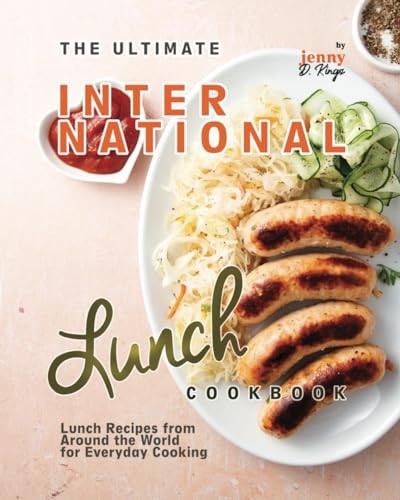 The Ultimate International Lunch Cookbook Lunch Recipes from Around the World for Everyday Cooking