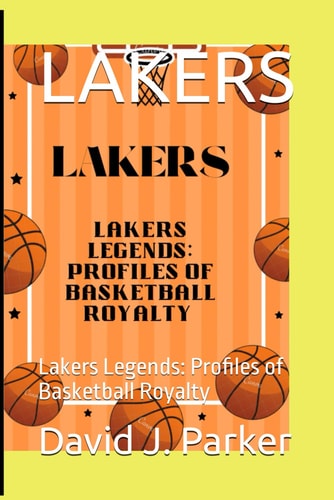 Lakers Lakers Legends: Profiles of Basketball Royalty