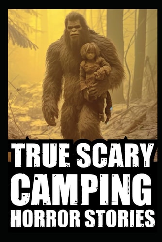 True Scary Camping Horror Stories Vol.1 ( Real Cryptid Encounters With Sasquatch, Wendigo, Crawlers...)