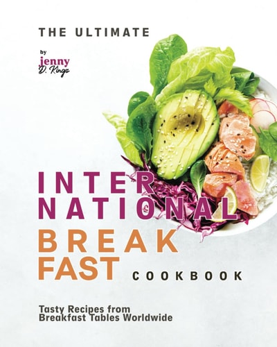 The Ultimate International Breakfast Cookbook Tasty Recipes from Breakfast Tables Worldwide