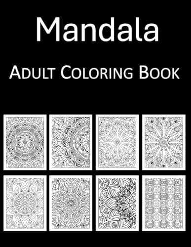 Mandalas Coloring Book An Adult Coloring Book with 100 Beautiful Mandalas Coloring Pages for Stress Relief and Relaxation