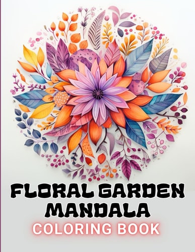 Floral Garden Mandala Coloring Book 100+ High-Quality and Unique Coloring Pages For All Fans