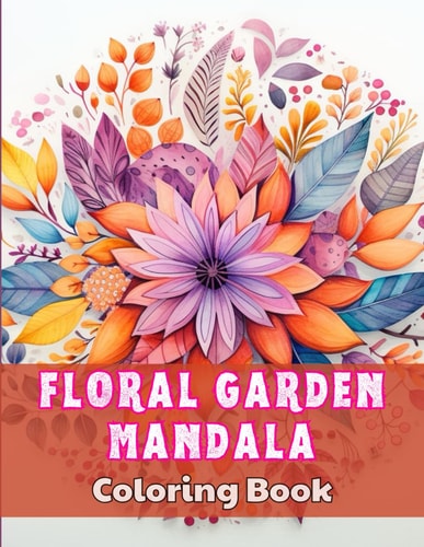 Floral Garden Mandala Coloring Book High Quality +100 Beautiful Designs for All Ages